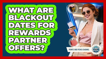 What Are Blackout Dates For Rewards Partner Offers? - Points and Perks Channel
