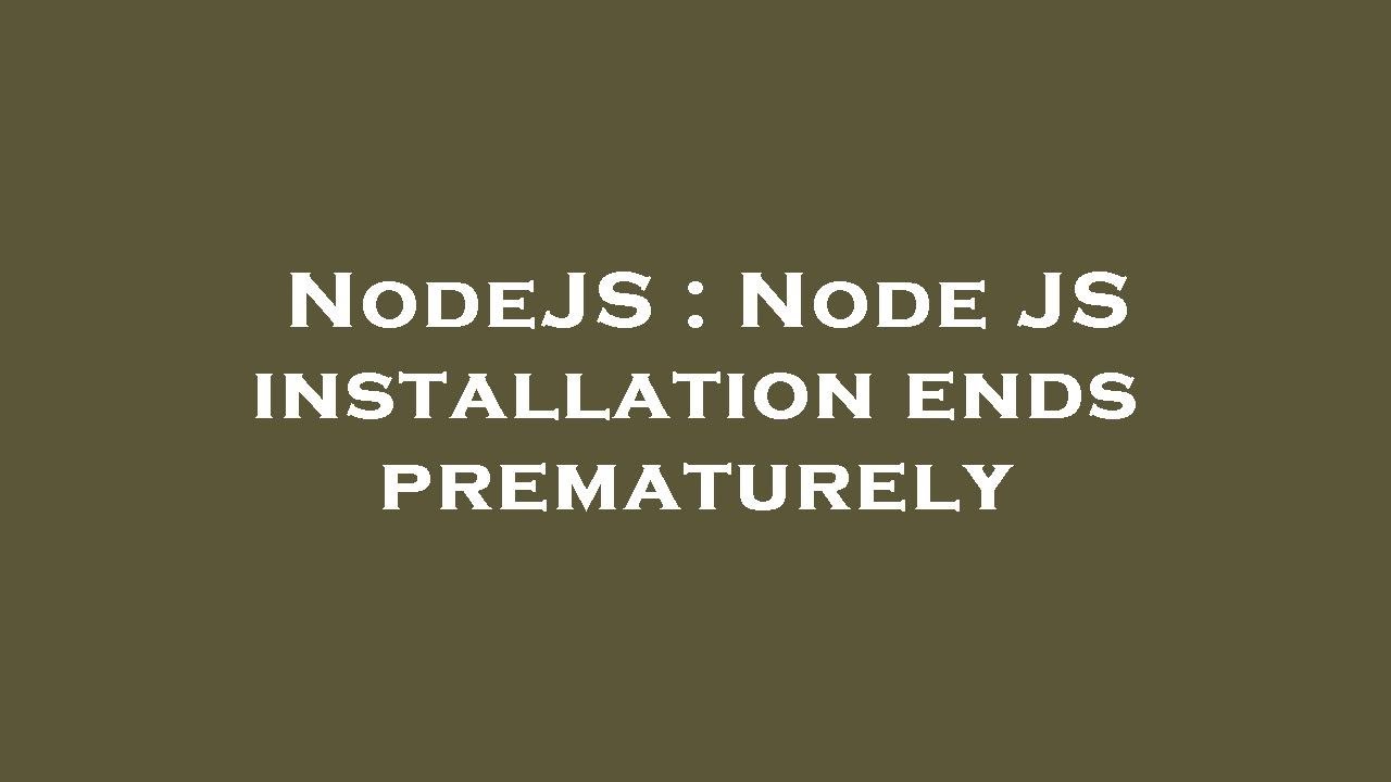 NodeJS : Node JS installation ends prematurely - YouTube