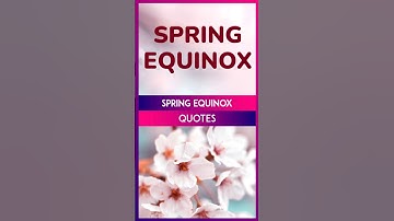 Spring Equinox 2025 Quotes, Heartfelt Sayings And Messages To Welcome The Arrival Of Spring Season