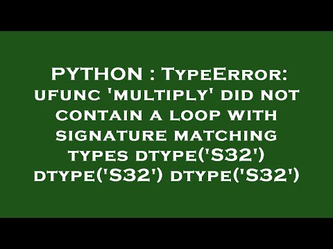 PYTHON : TypeError: ufunc 'multiply' did not contain a loop with signature matching types dtype('S32