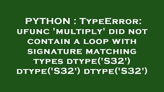 PYTHON : TypeError: ufunc 'multiply' did not contain a loop with signature matching types dtype('S32