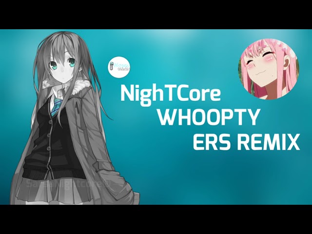 Nightcore - Whoopty (ERS REMIX) class=