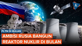 Rusia Saingi NASA, Bakal Bangun Reaktor Nuklir di Bulan