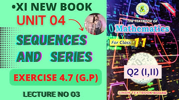 XI New Book | Lecture 03 | Ex 4.7 | G.P | UNIT 04 | SEQUENCES AND SERIES | Sindh Text Book Board