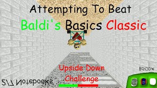 Baldi's Basics Classic Upside Down Challenge