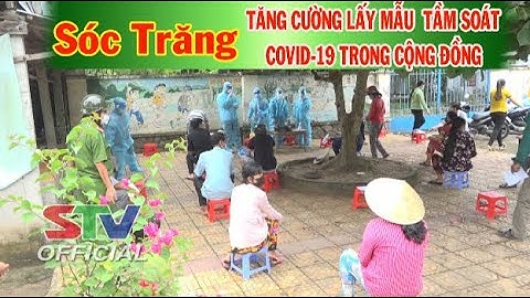 STV - Tin mới nhận 19h30 (23/8): Sóc Trăng tăng cường lấy mẫu tầm soát COVID-19 trong cộng đồng