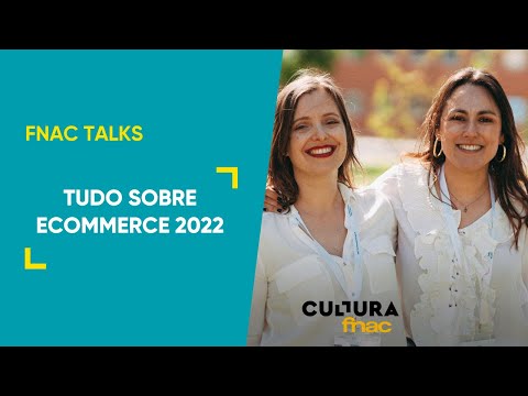 FNAC TALKS | Tudo Sobre eCommerce 2022