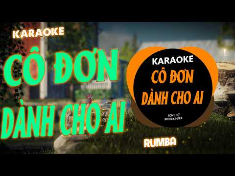 Karaoke Cô Đơn Dành Cho Ai Tone Nữ Rumba (Nal ) con tim em thay lòng để niềm đau thay bao mặn nồng