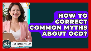 How To Correct Common Myths About OCD? - OCD Support Space