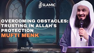 Overcoming Obstacles: Trusting in Allah's Protection - Mufti Menk