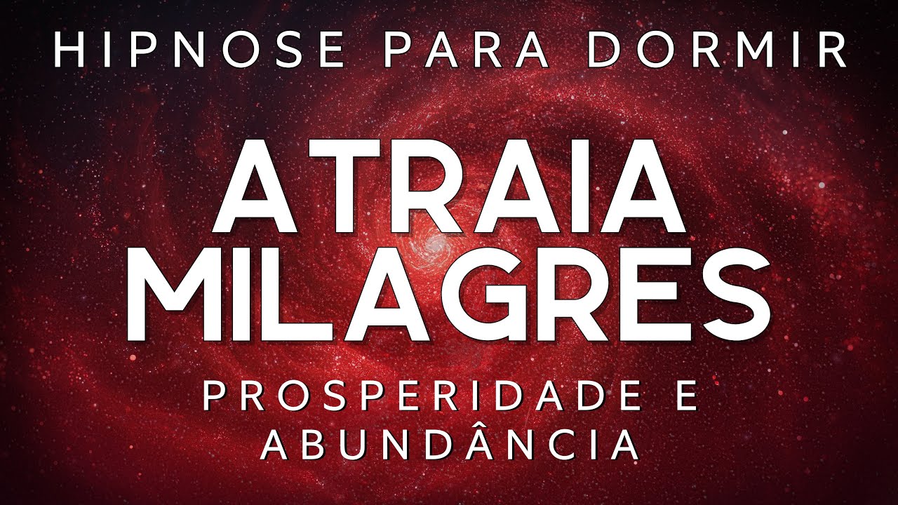 HIPNOSE PARA DORMIR  –ATRAIA MILAGRES e MANIFESTE TEUS SONHOS (Meditação guiada, Lei da Atração)