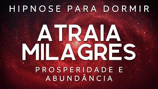 HIPNOSE PARA DORMIR  –ATRAIA MILAGRES e MANIFESTE TEUS SONHOS (Meditação guiada, Lei da Atração)