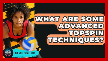 What Are Some Advanced Topspin Techniques? - The Volleyball Hub