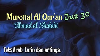 Murottal Al Qur'an juz 30, teks Arab, Latin dan artinya - Ahmad al Shalabi.