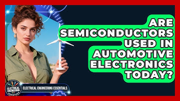Are Semiconductors Used in Automotive Electronics Today? | Electrical Engineering Essentials News