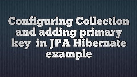 Configuring Collections and Adding Primary Keys