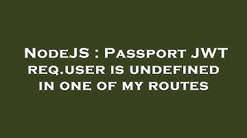 NodeJS : Passport JWT req.user is undefined in one of my routes