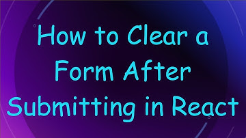 How to Clear a Form After Submitting in React