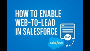 How to Enable Web-to-Lead in Salesforce | Step-by-Step Setup