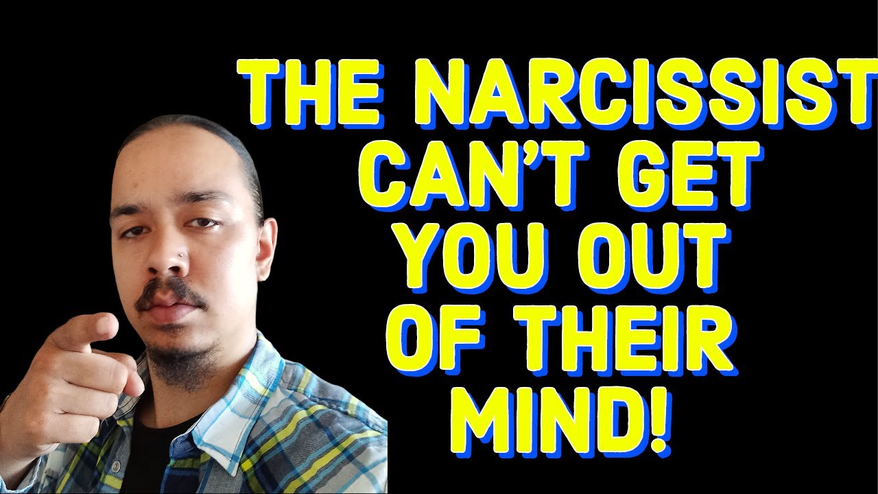 THE NARCISSIST CAN'T GET YOU OUT OF THEIR MIND!