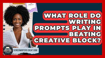 What Role Do Writing Prompts Play In Beating Creative Block? - Screenwriter