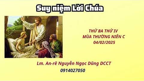Suy niệm Lời Chúa thứ ba tuần thứ IV mùa thường niên 05/02/2025 | Lm. Anrê Nguyễn Ngọc Dũng DCCT