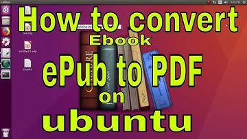 How to convert epub book to pdf on ubuntu Linux and Linux mint.