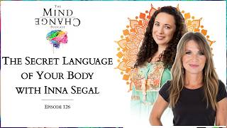 Inna Segal - The Secret Language of Your Body || Mind Change Interview with Heather McKean
