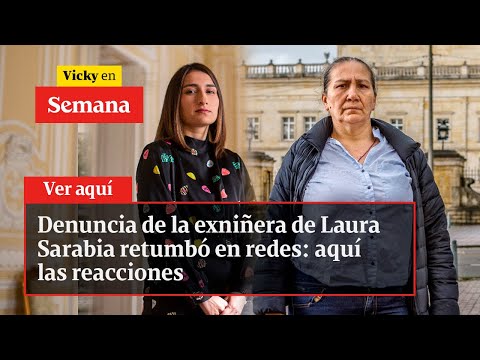 Denuncia de la exniñera de Laura Sarabia retumbó en redes: aquí las reacciones | Vicky en Semana