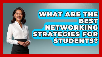 What Are The Best Networking Strategies For Students? - Job Success Network