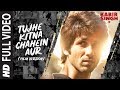 Tujhe Kitna Chahe Aur Hum Video Song Download