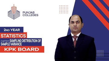 PGC Lectures-Inter Part 2-KPK Board-Statistics-Chapter 11 - Sampling Distribution of Sample Variance