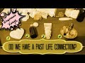 Pick-a-Card: Do We Have a Past Life Connection? What is the purpose of our connection now?