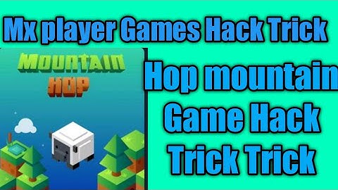 Mx player hack trick ||Mx player Games Hack Trick ||Hop mountain Game Hack Trick ||2021