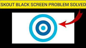 How To Solve SKOUT App Black Screen Problem || Rsha26 Solutions