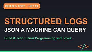 Build & Test: Structured Logging | Unit 21