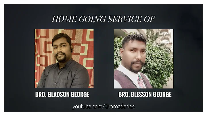 HOME GOING SERVICE OF BRO. GLADSON GEORGE & BRO. B...