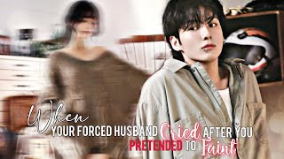 When your forced husband cried when you pretended to faint | Jungkook ff