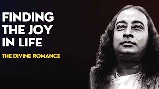 Finding the Joy in Life | The Divine Romance | Paramahansa Yogananda #joy #love #god