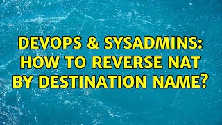 DevOps & SysAdmins: How to reverse NAT by destination name? (2 Solutions!!) Wealth