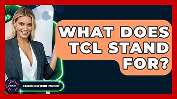 What Does Tcl Stand For? - Emerging Tech Insider