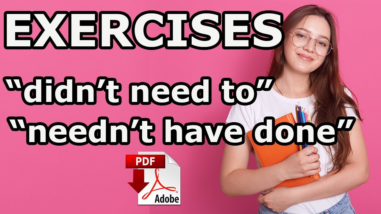 needn't have done or didn't need to + pdf -Exercises - Grammar