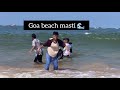 Goa beach par hui khub masti part 2   monish tailor vlog