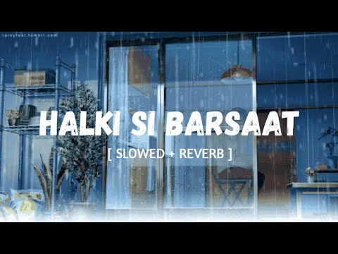 Halki Si Barsaat Slowed Reverb Munawar Faruqui Nazila Saaj Bhatt MUSIC MANIA LO FI