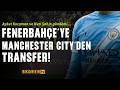 Fenerbahçe'ye Manchester City'den transfer! Aykut Kocaman ve Nuri Şahin gündemi
