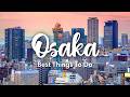 OSAKA JAPAN 2026 10 Awesome Things To Do In Around Osaka Travel Tips