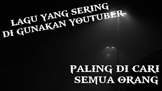 BACKSOUND LAGU YANG SERING DI GUNAKAN YOUTUBER|PALING DI CARI