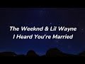The Weeknd &amp; Lil Wayne - I Heard You&#39;re Married (sub español)