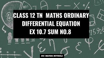 TN CLASS 12 MATHS ORDINARY DIFFERENTIAL EQUATION EX 10.7 SUM 8