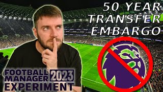 50 Year Transfer Embargo for the Premier League| Football Manager 2023 Experiment screenshot 5